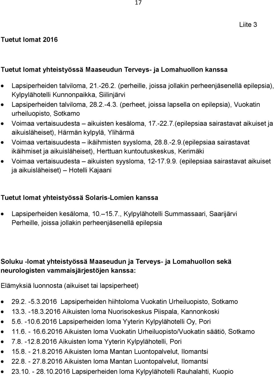 -22.7.(epilepsiaa sairastavat aikuiset ja aikuisläheiset), Härmän kylpylä, Ylihärmä Voimaa vertaisuudesta ikäihmisten syysloma, 28.8.-2.9.