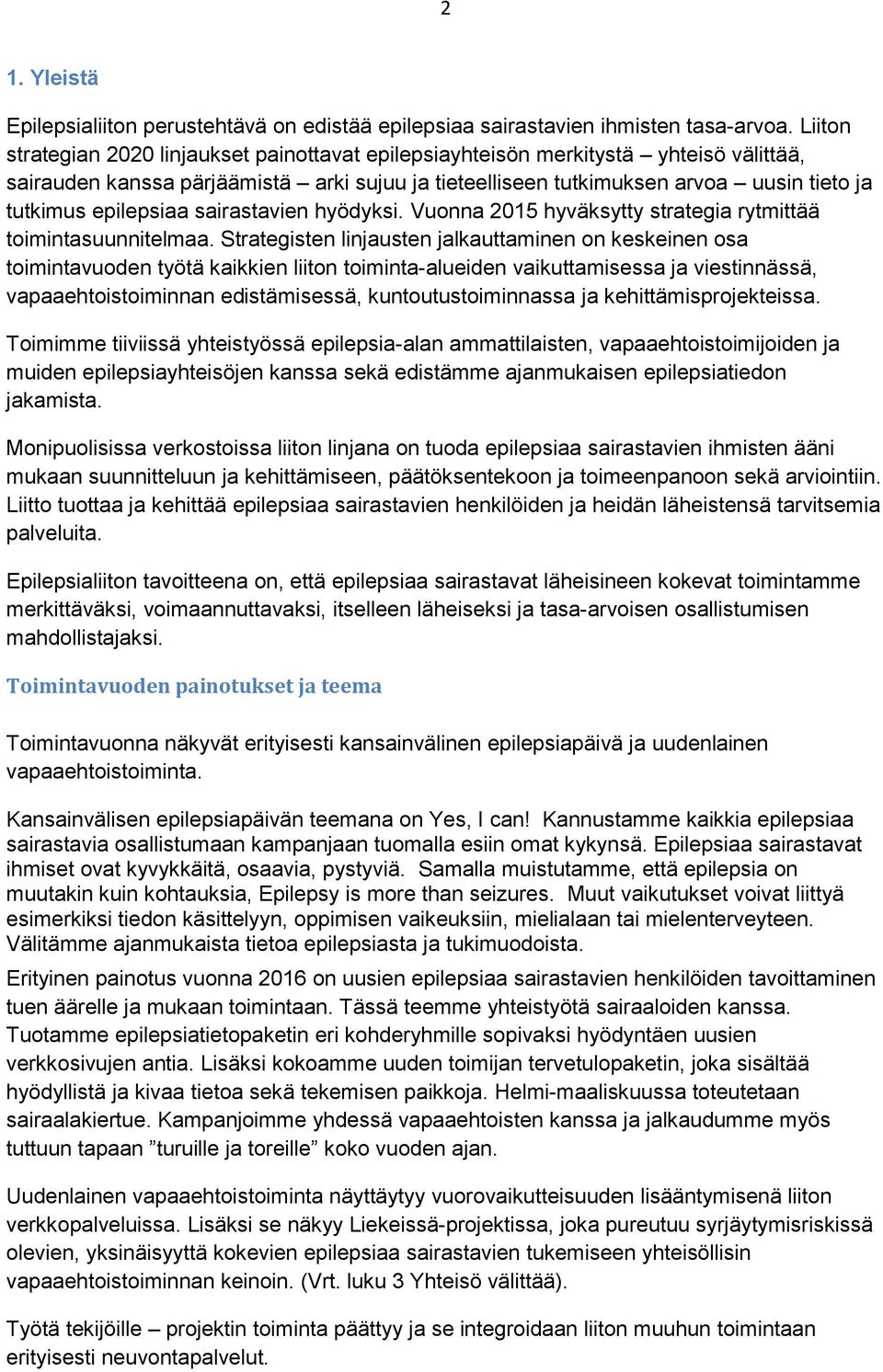 epilepsiaa sairastavien hyödyksi. Vuonna 2015 hyväksytty strategia rytmittää toimintasuunnitelmaa.