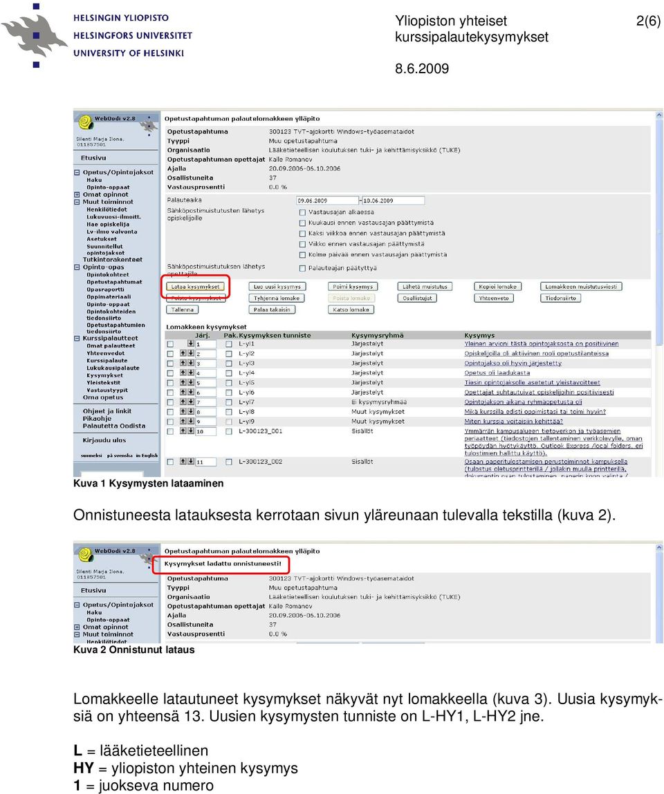 Kuva 2 Onnistunut lataus Lomakkeelle latautuneet kysymykset näkyvät nyt lomakkeella (kuva