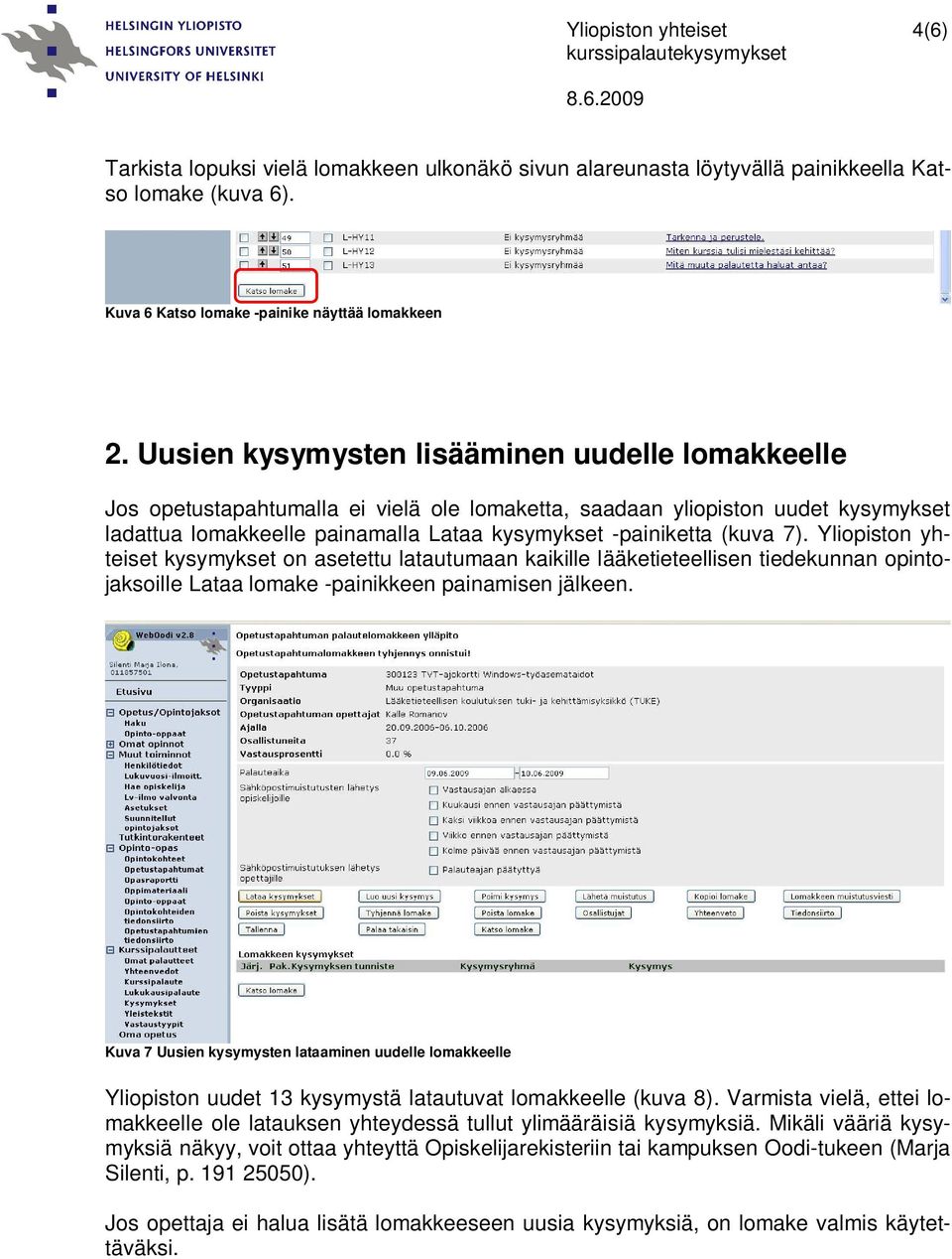 7). Yliopiston yhteiset kysymykset on asetettu latautumaan kaikille lääketieteellisen tiedekunnan opintojaksoille Lataa lomake -painikkeen painamisen jälkeen.