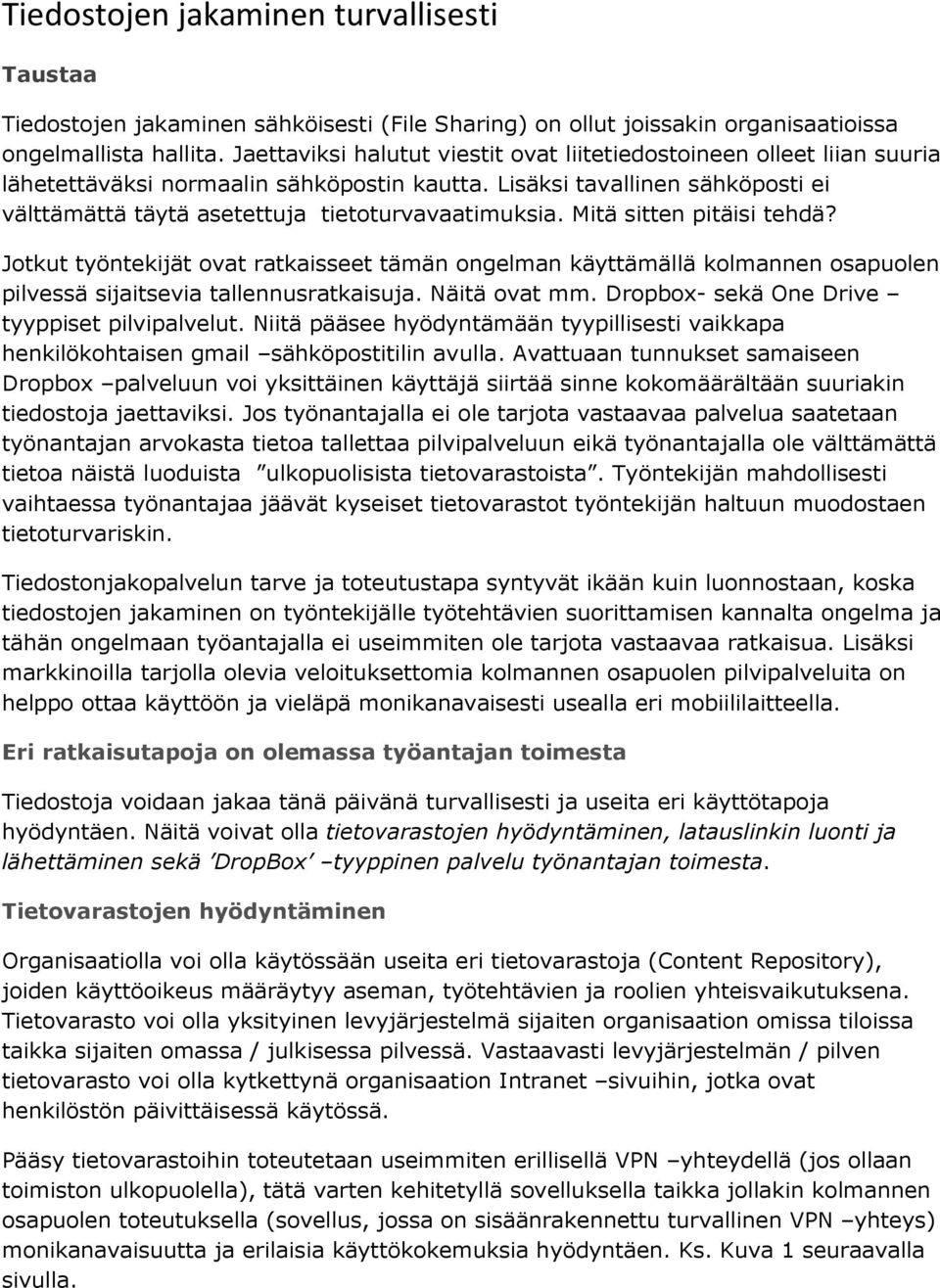 Lisäksi tavallinen sähköposti ei välttämättä täytä asetettuja tietoturvavaatimuksia. Mitä sitten pitäisi tehdä?