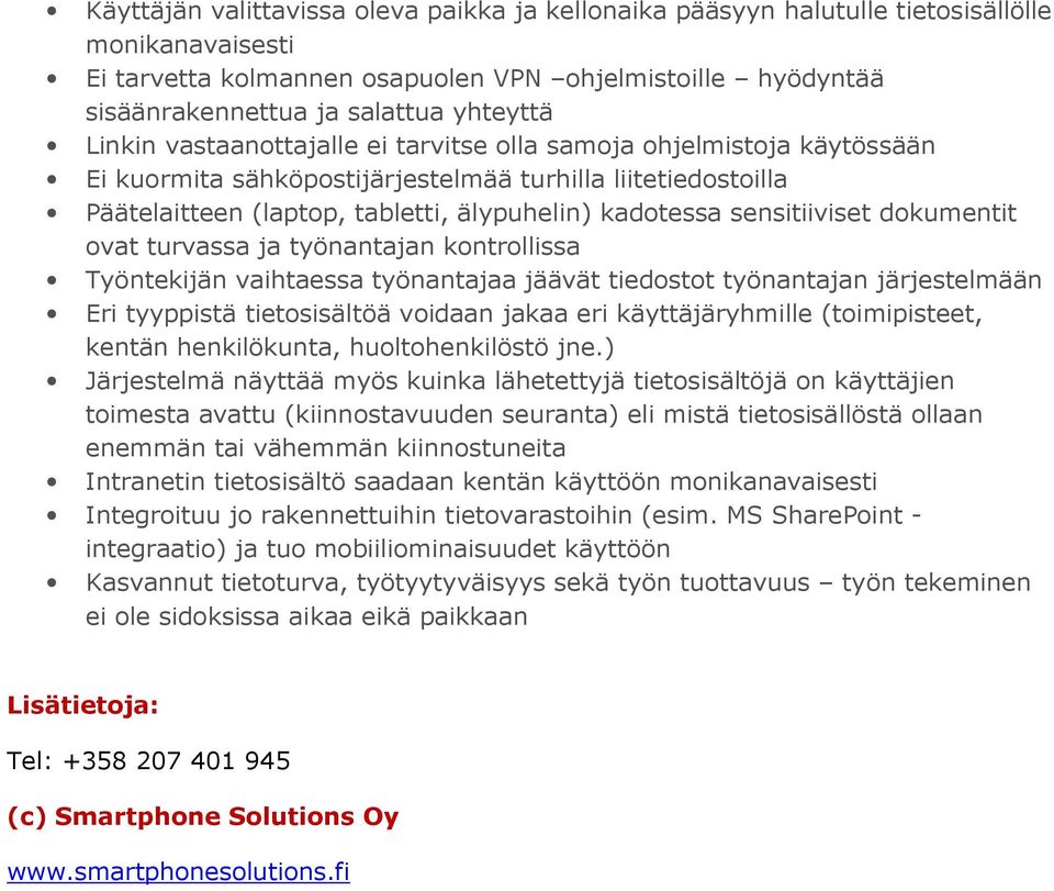 sensitiiviset dokumentit ovat turvassa ja työnantajan kontrollissa Työntekijän vaihtaessa työnantajaa jäävät tiedostot työnantajan järjestelmään Eri tyyppistä tietosisältöä voidaan jakaa eri