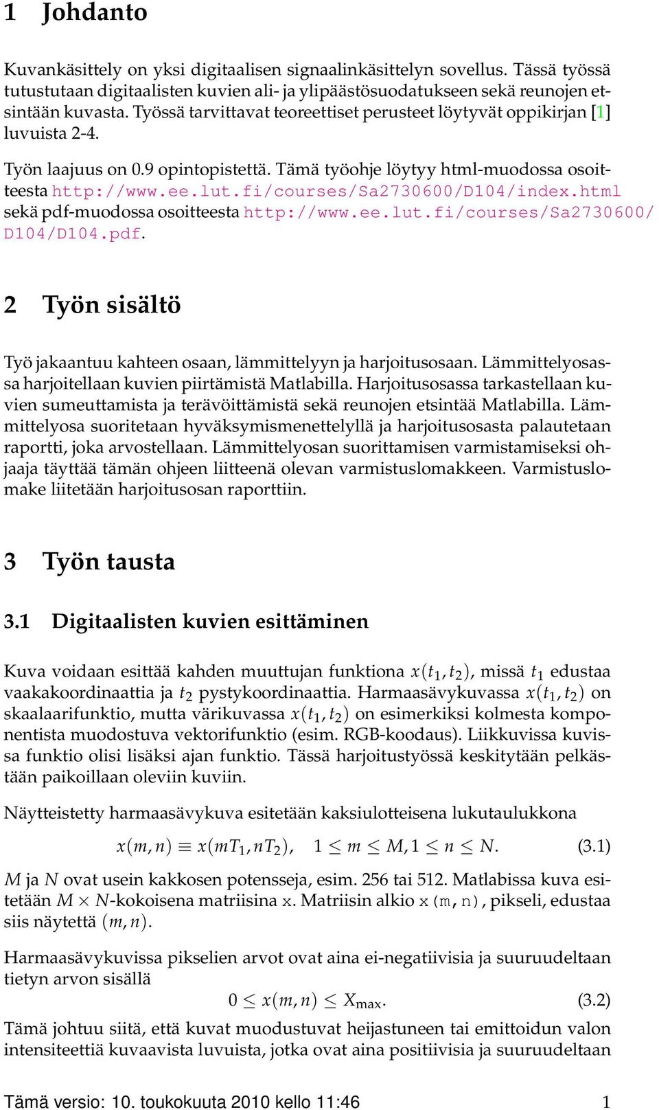 fi/courses/sa2730600/d104/index.html sekä pdf-muodossa osoitteesta http://www.ee.lut.fi/courses/sa2730600/ D104/D104.pdf. 2 Työn sisältö Työ jakaantuu kahteen osaan, lämmittelyyn ja harjoitusosaan.