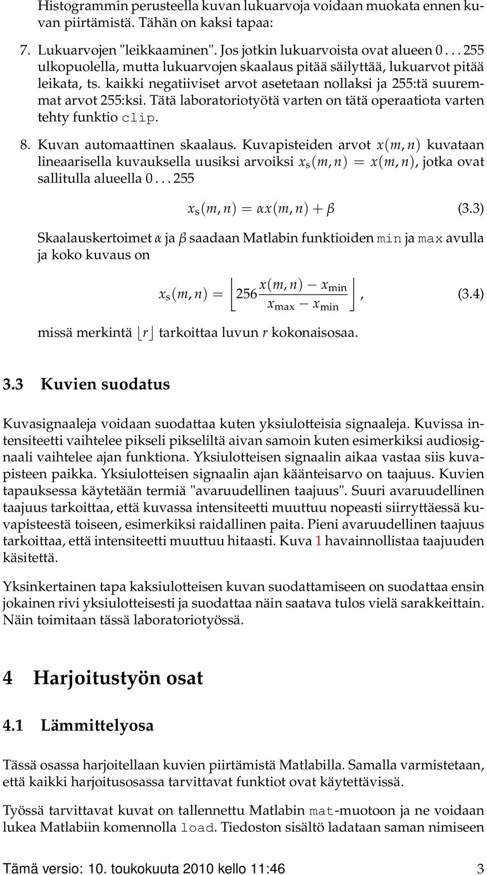 Tätä laboratoriotyötä varten on tätä operaatiota varten tehty funktio clip. 8. Kuvan automaattinen skaalaus.