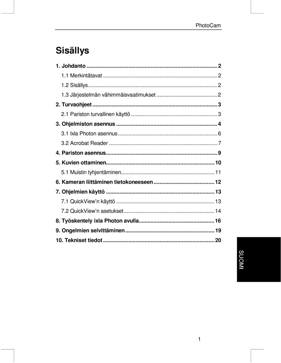 Kuvien ottaminen...10 5.1 Muistin tyhjentäminen...11 6. Kameran liittäminen tietokoneeseen...12 7. Ohjelmien käyttö...13 7.