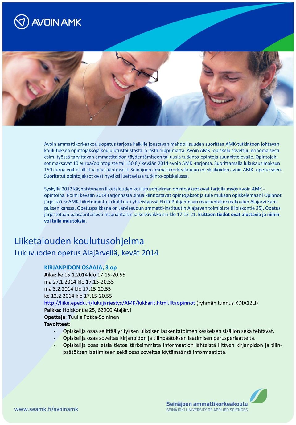 Opintojaksot maksavat 10 euroa/opintopiste tai 150 / kevään 2014 avoin AMK -tarjonta.