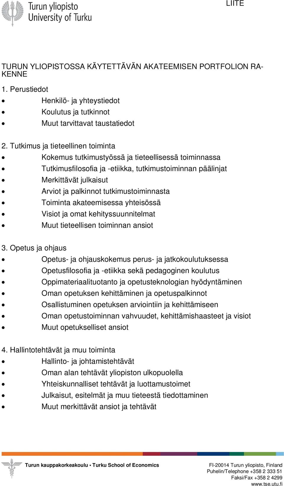 tutkimustoiminnasta Toiminta akateemisessa yhteisössä Visiot ja omat kehityssuunnitelmat Muut tieteellisen toiminnan ansiot 3.