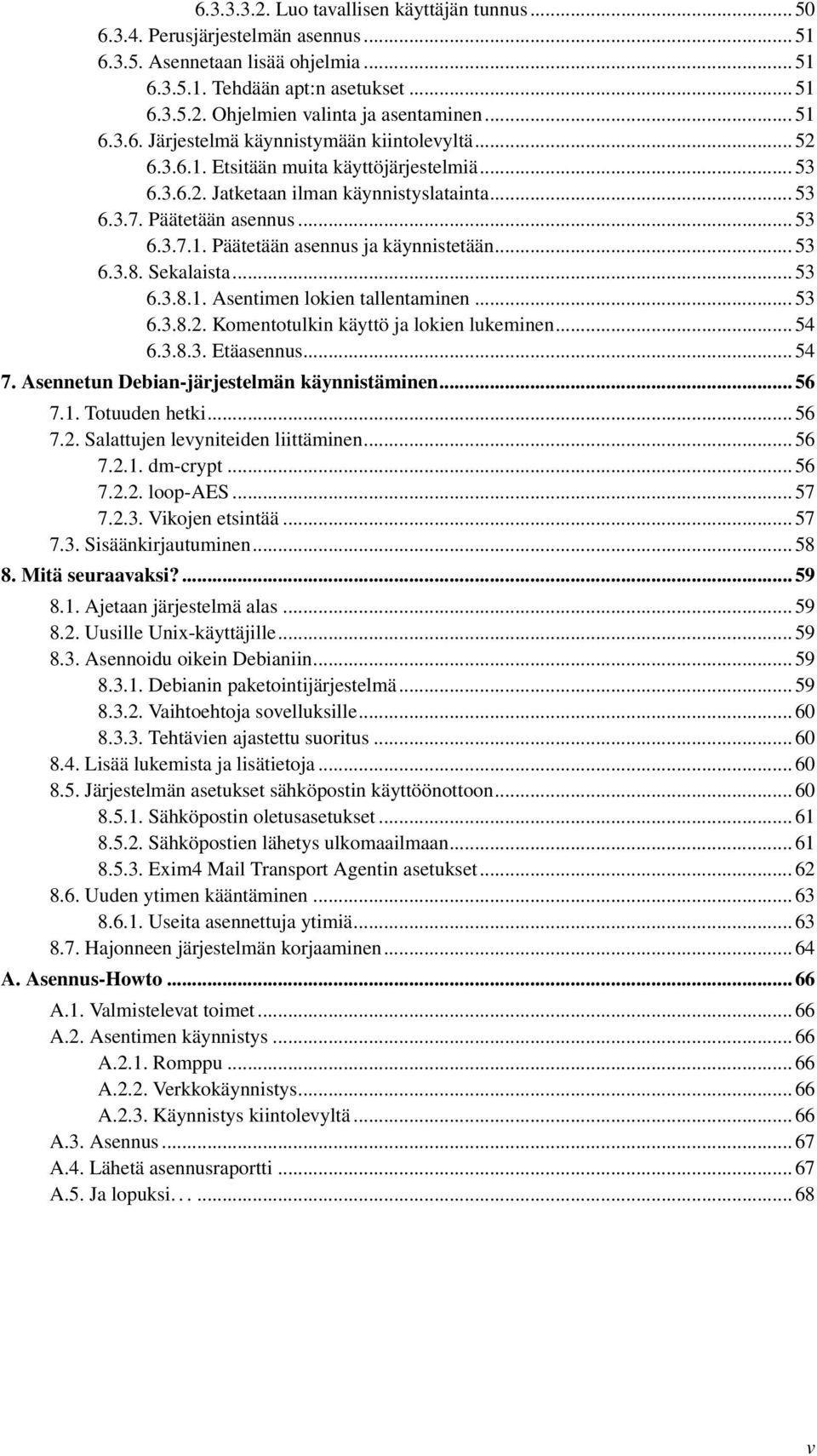 .. 53 6.3.8. Sekalaista... 53 6.3.8.1. Asentimen lokien tallentaminen... 53 6.3.8.2. Komentotulkin käyttö ja lokien lukeminen... 54 6.3.8.3. Etäasennus... 54 7.