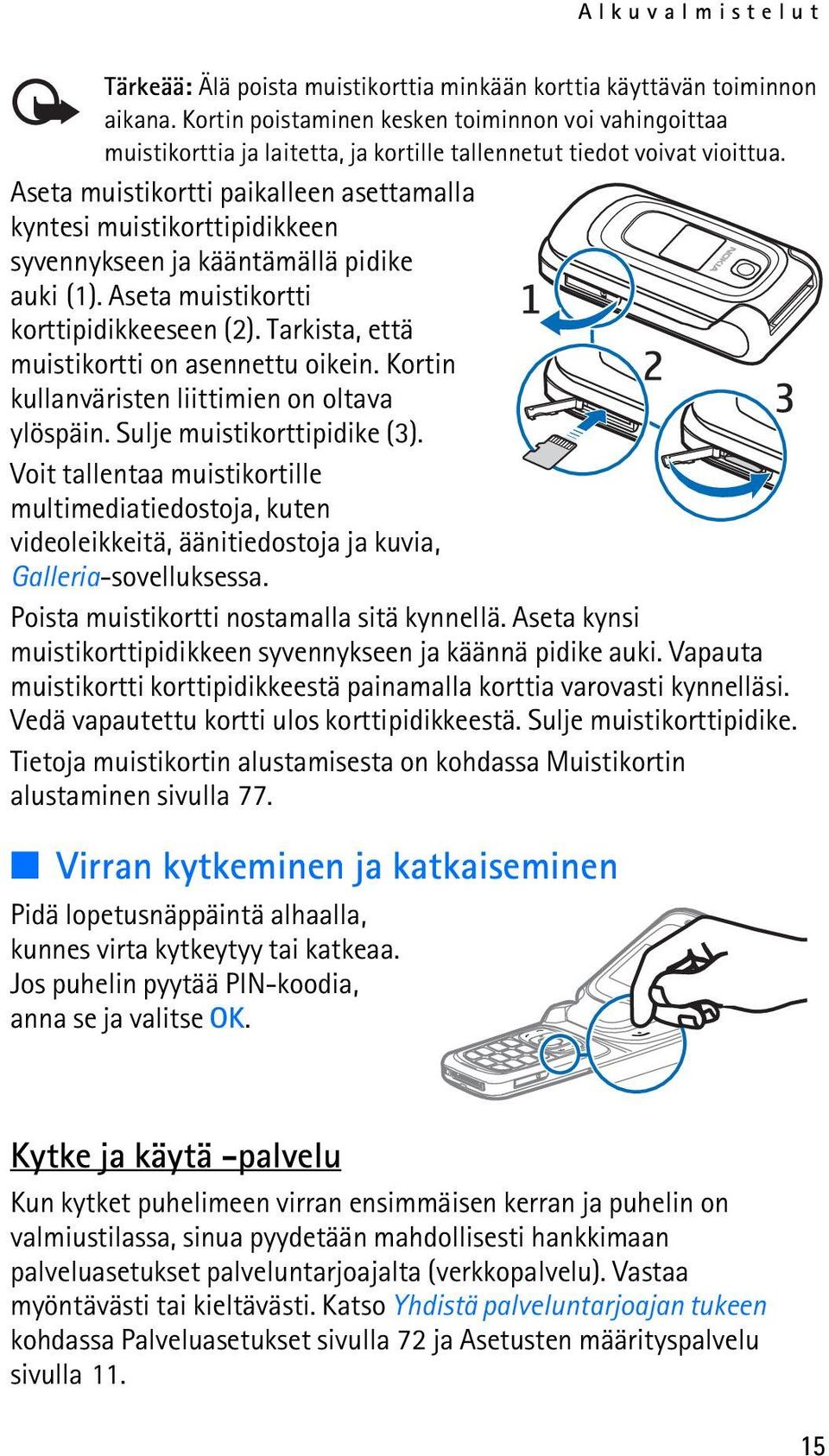 Aseta muistikortti paikalleen asettamalla kyntesi muistikorttipidikkeen syvennykseen ja kääntämällä pidike auki (1). Aseta muistikortti korttipidikkeeseen (2).