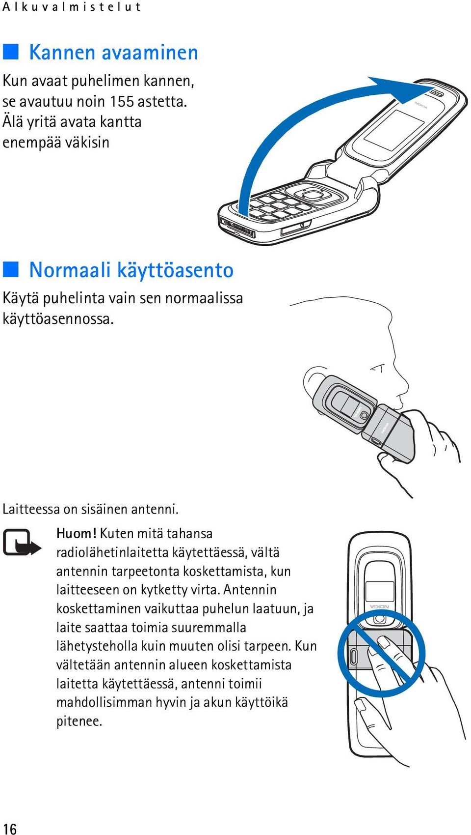 Kuten mitä tahansa radiolähetinlaitetta käytettäessä, vältä antennin tarpeetonta koskettamista, kun laitteeseen on kytketty virta.