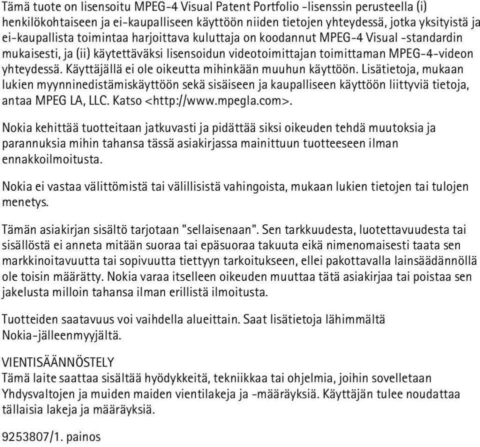 Käyttäjällä ei ole oikeutta mihinkään muuhun käyttöön. Lisätietoja, mukaan lukien myynninedistämiskäyttöön sekä sisäiseen ja kaupalliseen käyttöön liittyviä tietoja, antaa MPEG LA, LLC.