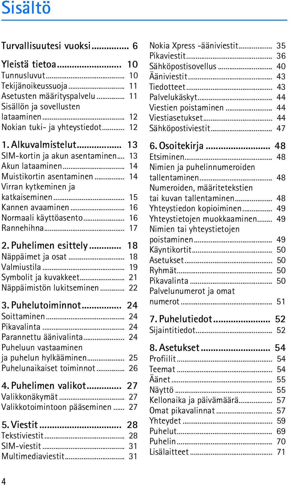 .. 16 Normaali käyttöasento... 16 Rannehihna... 17 2. Puhelimen esittely... 18 Näppäimet ja osat... 18 Valmiustila... 19 Symbolit ja kuvakkeet... 21 Näppäimistön lukitseminen... 22 3. Puhelutoiminnot.