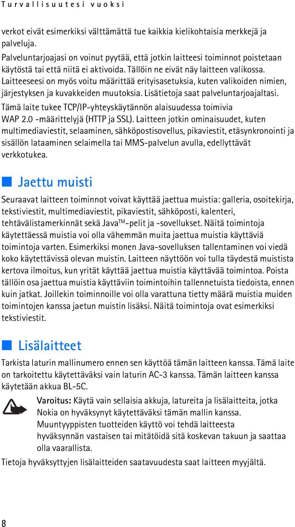 Laitteeseesi on myös voitu määrittää erityisasetuksia, kuten valikoiden nimien, järjestyksen ja kuvakkeiden muutoksia. Lisätietoja saat palveluntarjoajaltasi.