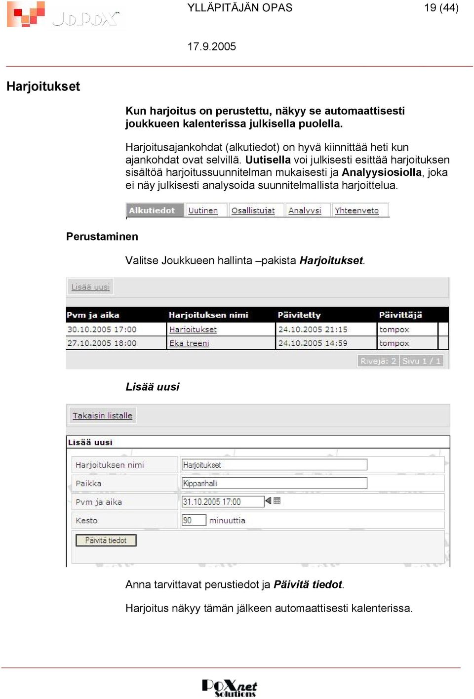 Uutisella voi julkisesti esittää harjoituksen sisältöä harjoitussuunnitelman mukaisesti ja Analyysiosiolla, joka ei näy julkisesti analysoida