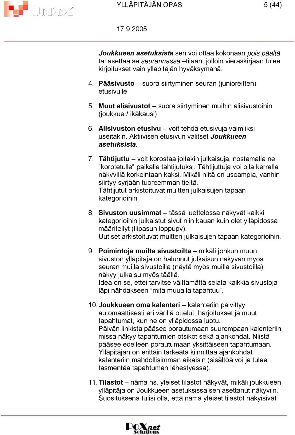 Alisivuston etusivu voit tehdä etusivuja valmiiksi useitakin. Aktiivisen etusivun valitset Joukkueen asetuksista. 7.