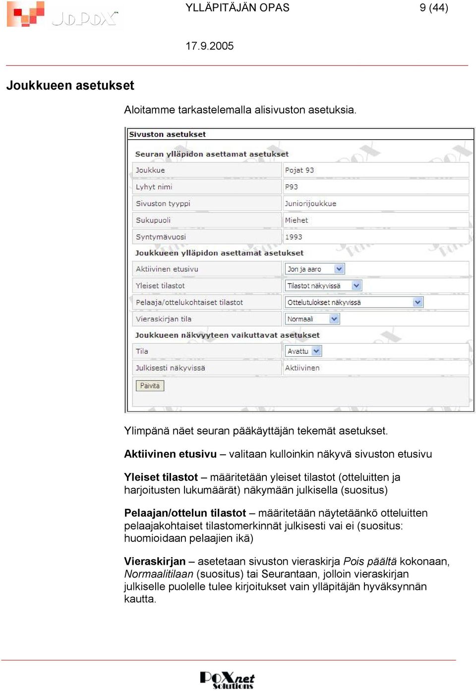 (suositus) Pelaajan/ottelun tilastot määritetään näytetäänkö otteluitten pelaajakohtaiset tilastomerkinnät julkisesti vai ei (suositus: huomioidaan pelaajien ikä)