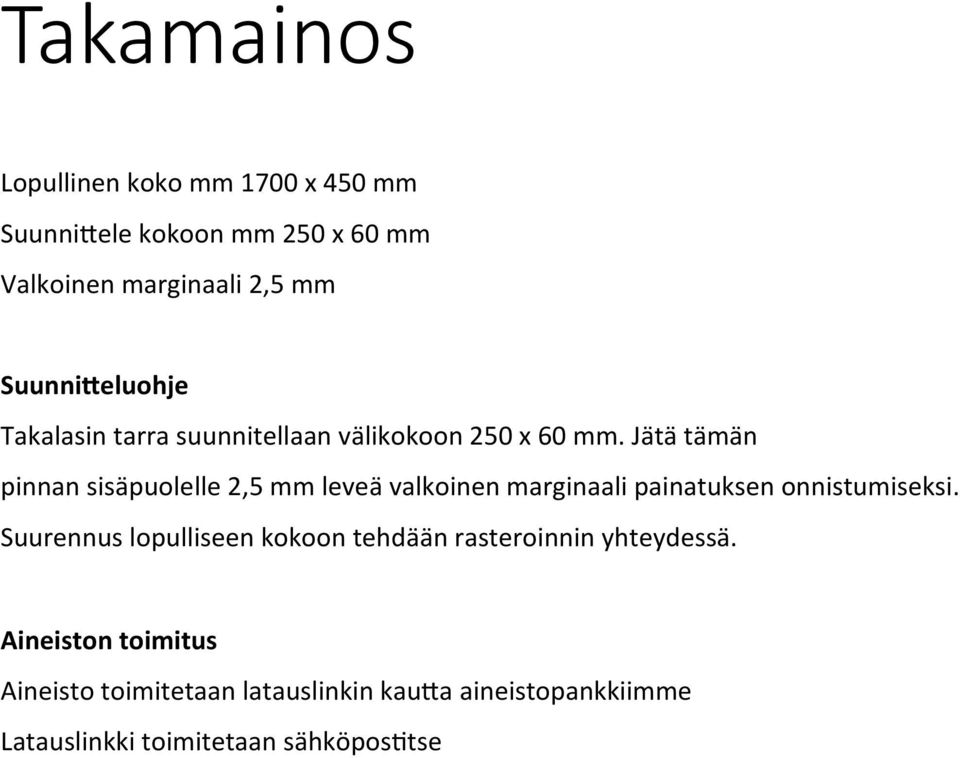 suunnitellaan välikokoon 250 x 60 mm.