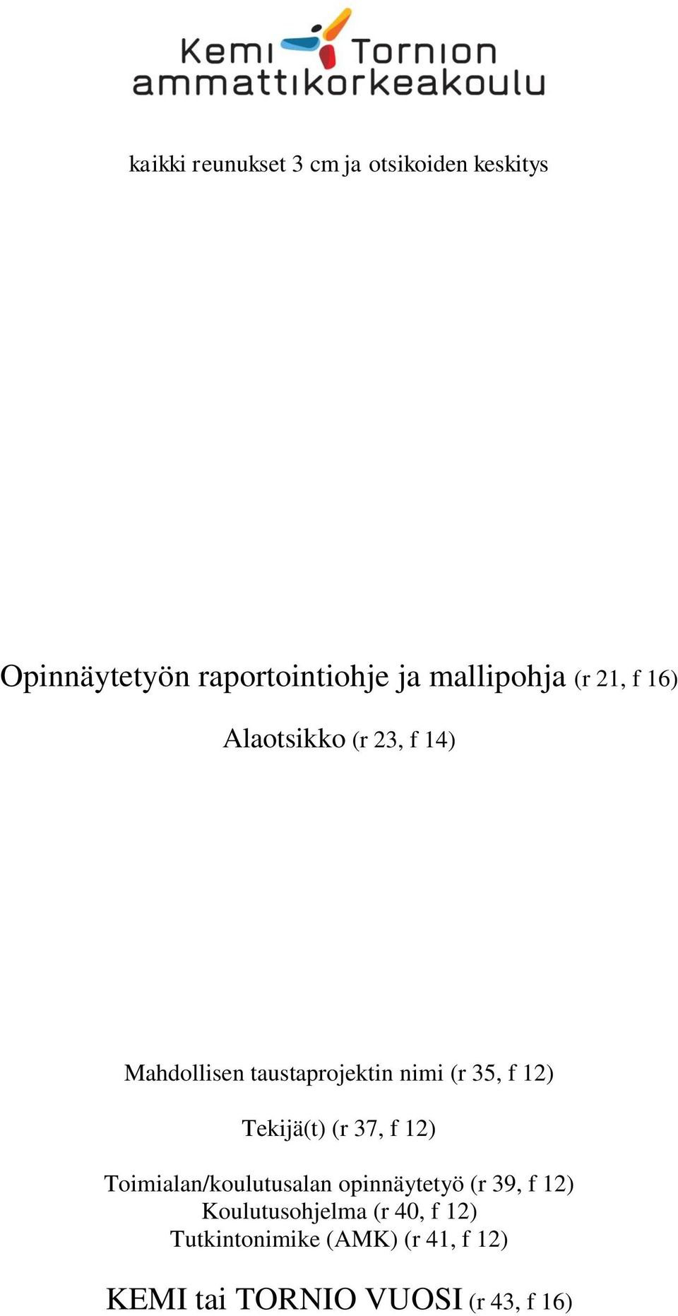 35, f 12) Tekijä(t) (r 37, f 12) Toimialan/koulutusalan opinnäytetyö (r 39, f 12)