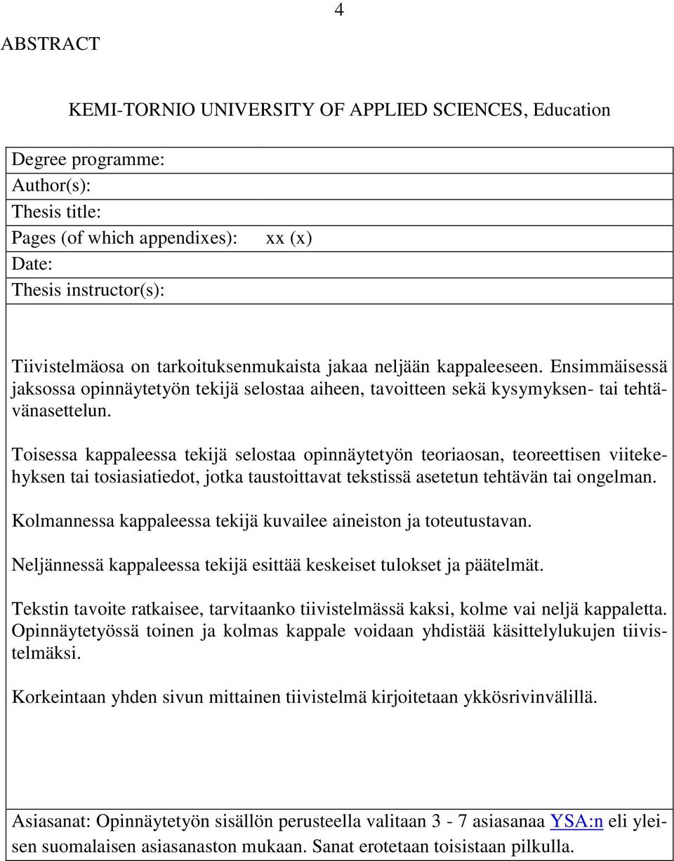 Toisessa kappaleessa tekijä selostaa opinnäytetyön teoriaosan, teoreettisen viitekehyksen tai tosiasiatiedot, jotka taustoittavat tekstissä asetetun tehtävän tai ongelman.