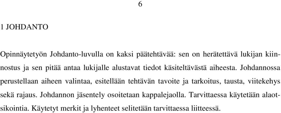 Johdannossa perustellaan aiheen valintaa, esitellään tehtävän tavoite ja tarkoitus, tausta, viitekehys sekä