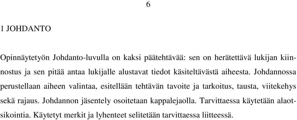 Johdannossa perustellaan aiheen valintaa, esitellään tehtävän tavoite ja tarkoitus, tausta, viitekehys sekä