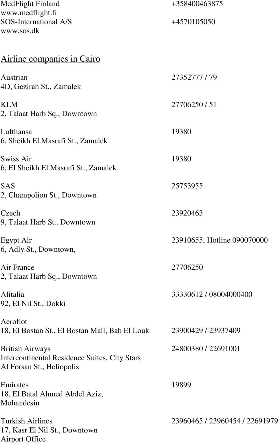 , Downtown Czech 23920463 9, Talaat Harb St.. Downtown Egypt Air 23910655, Hotline 090070000 6, Adly St., Downtown, Air France 27706250 2, Talaat Harb Sq.