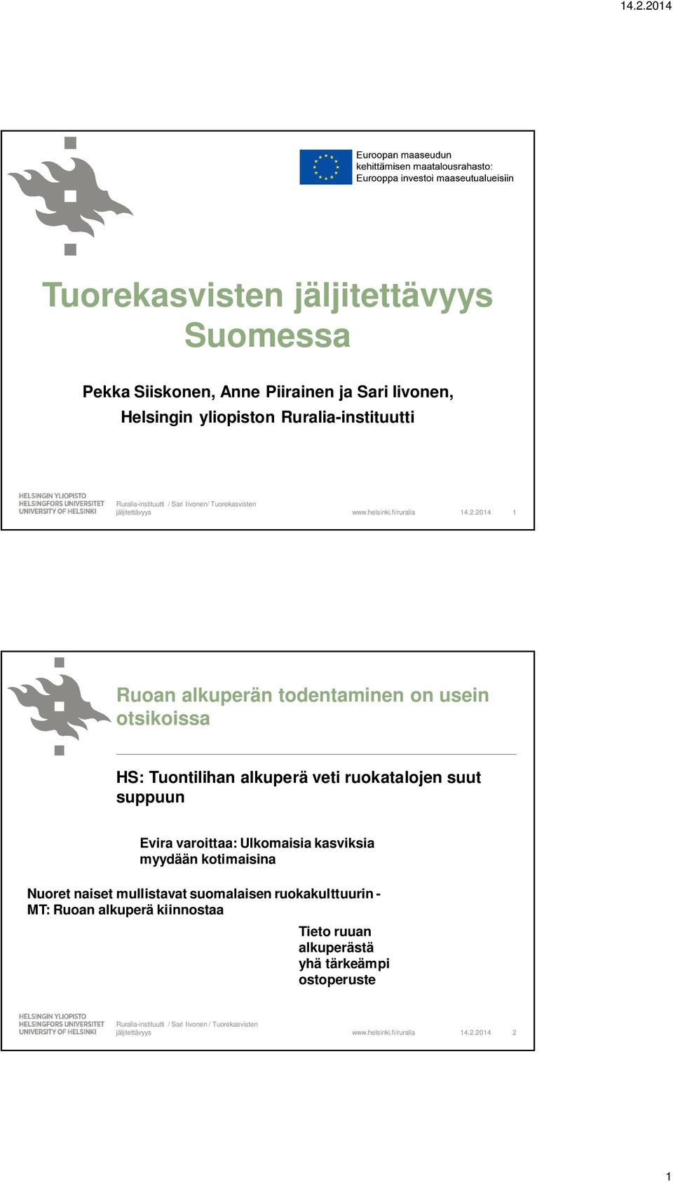 2014 1 Ruoan alkuperän todentaminen on usein otsikoissa HS: Tuontilihan alkuperä veti ruokatalojen suut suppuun Evira