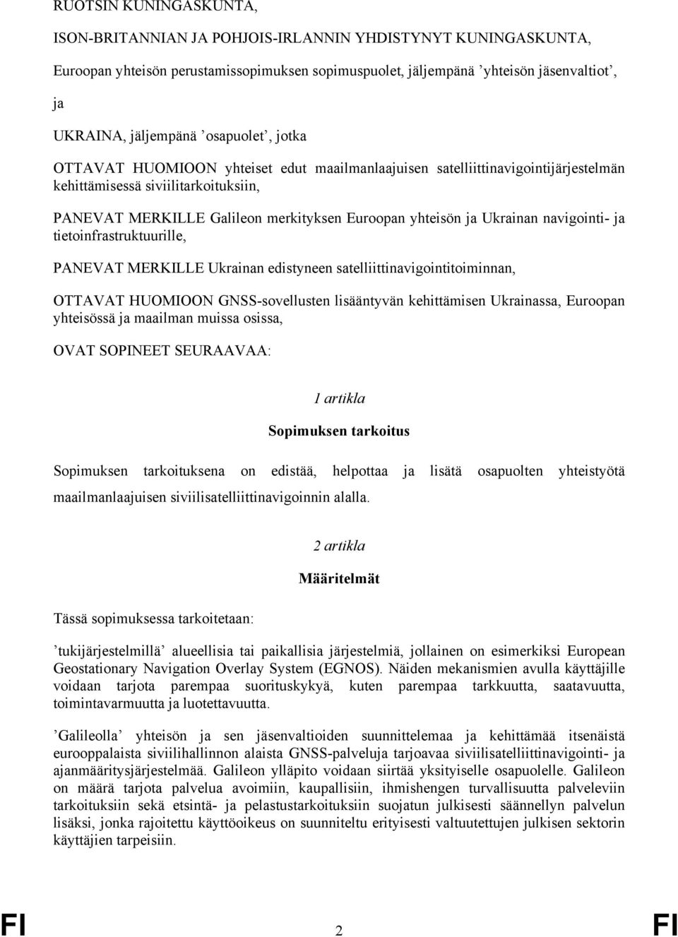 Ukrainan navigointi- ja tietoinfrastruktuurille, PANEVAT MERKILLE Ukrainan edistyneen satelliittinavigointitoiminnan, OTTAVAT HUOMIOON GNSS-sovellusten lisääntyvän kehittämisen Ukrainassa, Euroopan