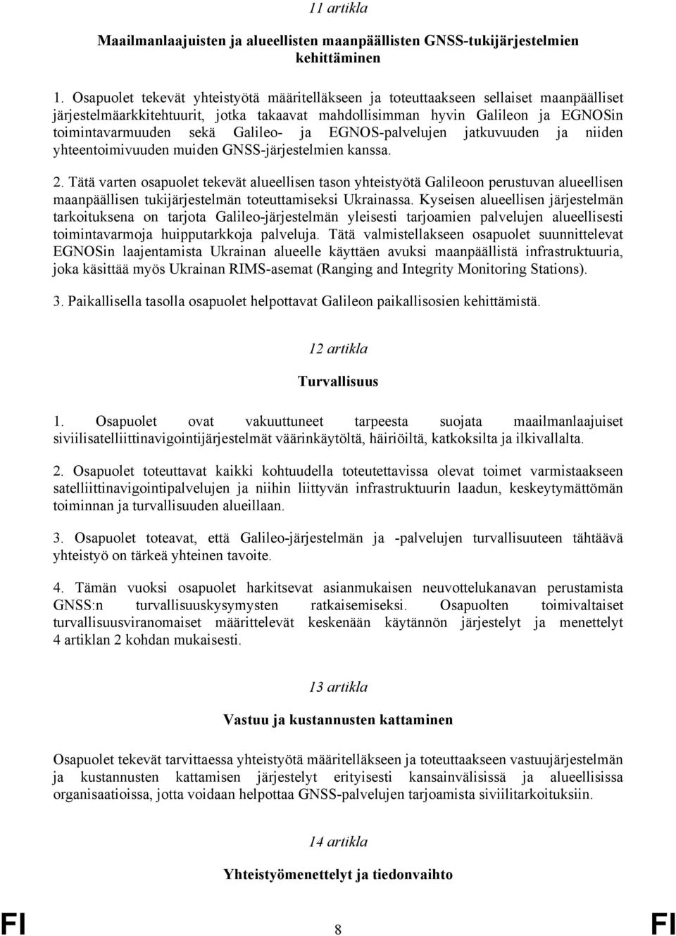 Galileo- ja EGNOS-palvelujen jatkuvuuden ja niiden yhteentoimivuuden muiden GNSS-järjestelmien kanssa. 2.