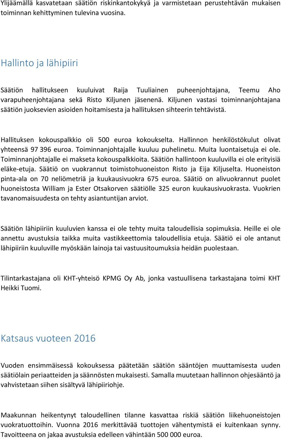Kiljunen vastasi toiminnanjohtajana säätiön juoksevien asioiden hoitamisesta ja hallituksen sihteerin tehtävistä. Hallituksen kokouspalkkio oli 500 euroa kokoukselta.