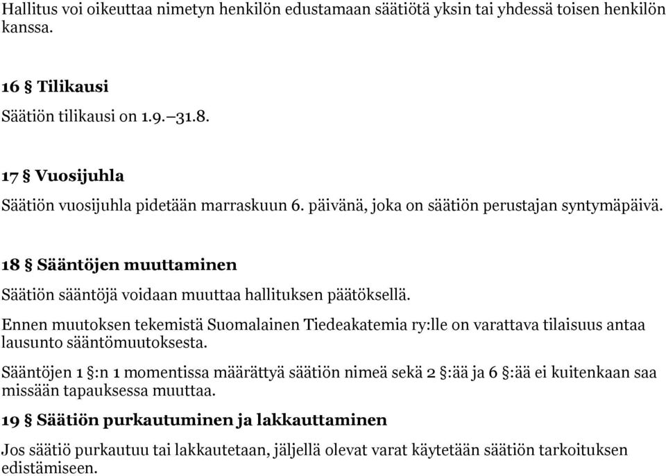 18 Sääntöjen muuttaminen Säätiön sääntöjä voidaan muuttaa hallituksen päätöksellä.