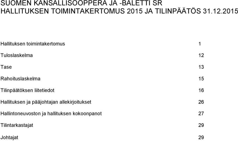 2015 Hallituksen toimintakertomus 1 Tuloslaskelma 12 Tase 13 Rahoituslaskelma 15