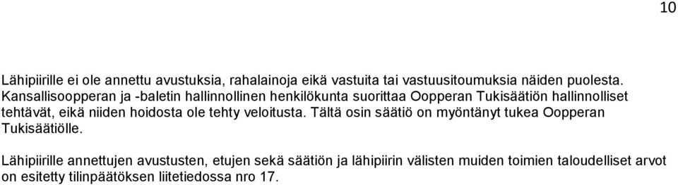 niiden hoidosta ole tehty veloitusta. Tältä osin säätiö on myöntänyt tukea Oopperan Tukisäätiölle.