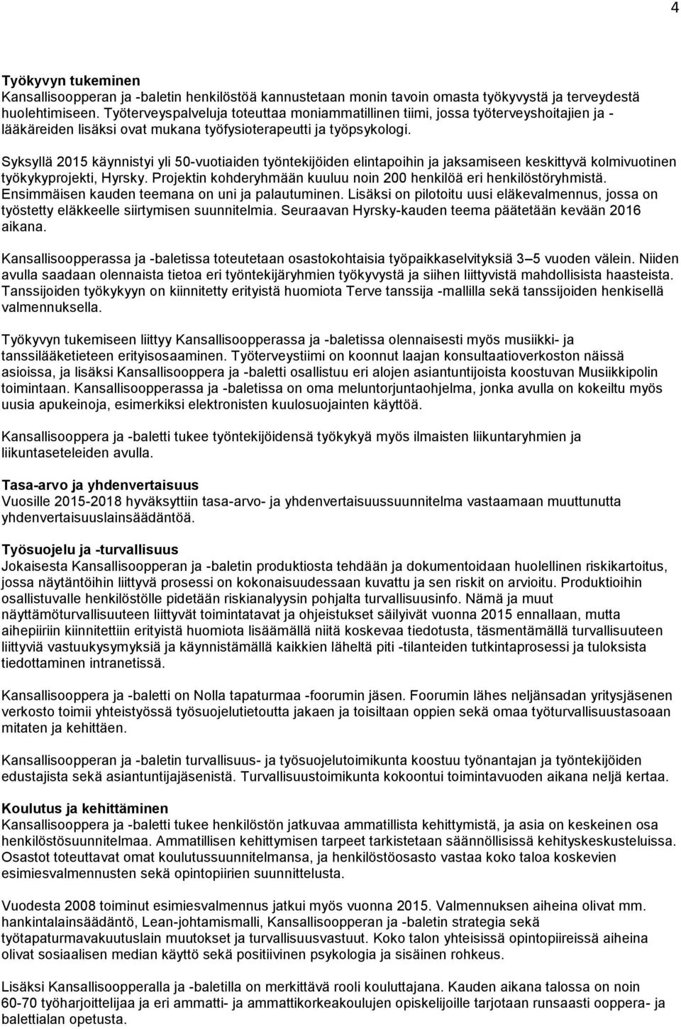 Syksyllä 2015 käynnistyi yli 50-vuotiaiden työntekijöiden elintapoihin ja jaksamiseen keskittyvä kolmivuotinen työkykyprojekti, Hyrsky.