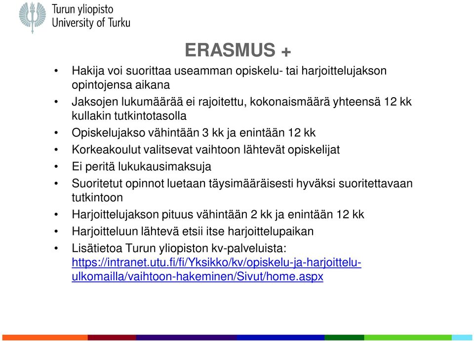 Suoritetut opinnot luetaan täysimääräisesti hyväksi suoritettavaan tutkintoon Harjoittelujakson pituus vähintään 2 kk ja enintään 12 kk Harjoitteluun lähtevä