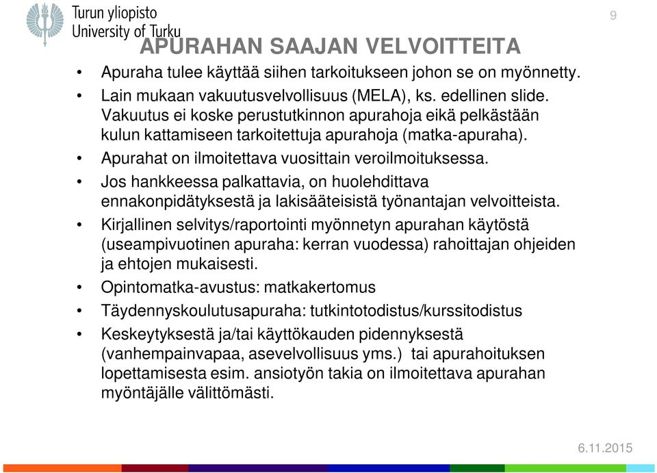 Jos hankkeessa palkattavia, on huolehdittava ennakonpidätyksestä ja lakisääteisistä työnantajan velvoitteista.