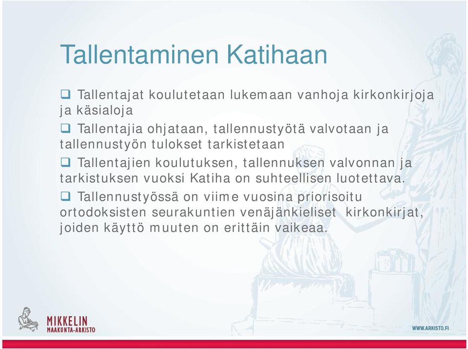 tallennuksen valvonnan ja tarkistuksen vuoksi Katiha on suhteellisen luotettava.