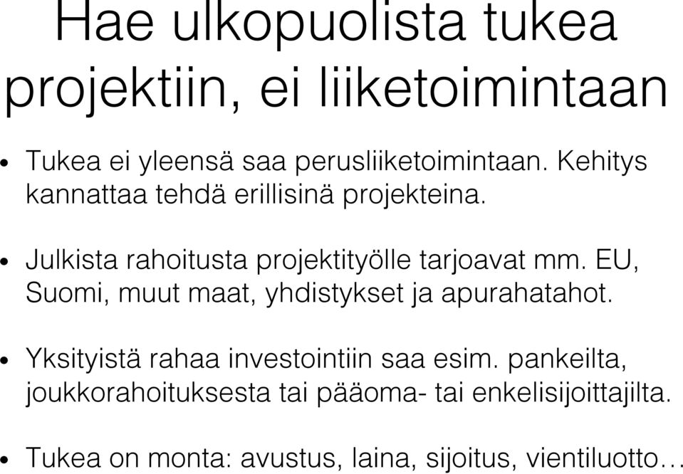 EU, Suomi, muut maat, yhdistykset ja apurahatahot.! Yksityistä rahaa investointiin saa esim.