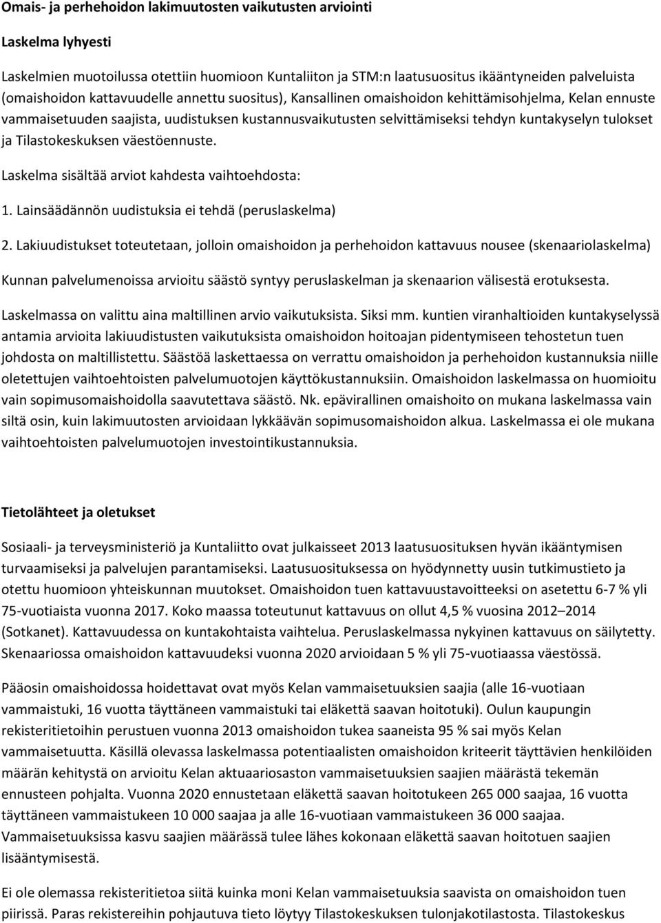 Tilastokeskuksen väestöennuste. Laskelma sisältää arviot kahdesta vaihtoehdosta: 1. Lainsäädännön uudistuksia ei tehdä (peruslaskelma) 2.