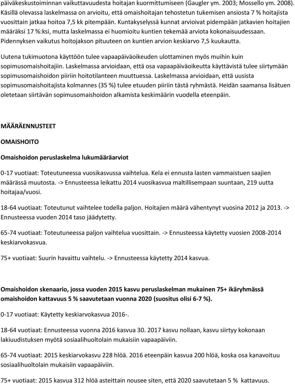 Kuntakyselyssä kunnat arvioivat pidempään jatkavien hoitajien määräksi 17 %:ksi, mutta laskelmassa ei huomioitu kuntien tekemää arviota kokonaisuudessaan.