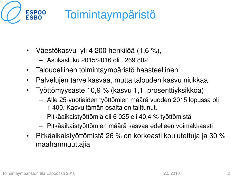 (kasvu 1,1 prosenttiyksikköä) Alle 25-vuotiaiden työttömien määrä vuoden 215 lopussa oli 1 4. Kasvu tämän osalta on taittunut.