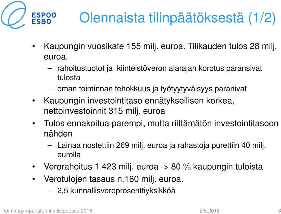 rahoitustuotot ja kiinteistöveron alarajan korotus paransivat tulosta oman toiminnan tehokkuus ja työtyytyväisyys paranivat Kaupungin