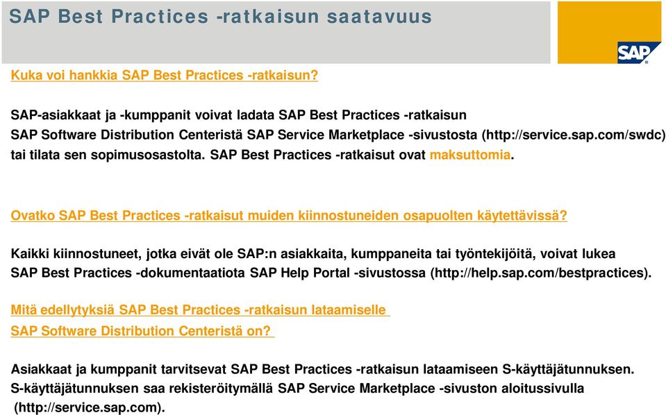 com/swdc) tai tilata sen sopimusosastolta. SAP Best Practices -ratkaisut ovat maksuttomia. Ovatko SAP Best Practices -ratkaisut muiden kiinnostuneiden osapuolten käytettävissä?