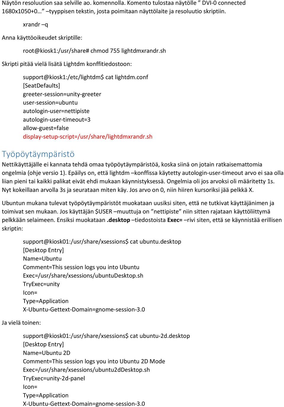 conf [SeatDefaults] greeter-session=unity-greeter user-session=ubuntu autologin-user=nettipiste autologin-user-timeout=3 allow-guest=false display-setup-script=/usr/share/lightdmxrandr.