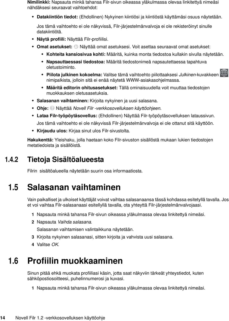 Omat asetukset: Näyttää omat asetuksesi. Voit asettaa seuraavat omat asetukset: Kohteita kansiosivua kohti: Määritä, kuinka monta tiedostoa kullakin sivulla näytetään.