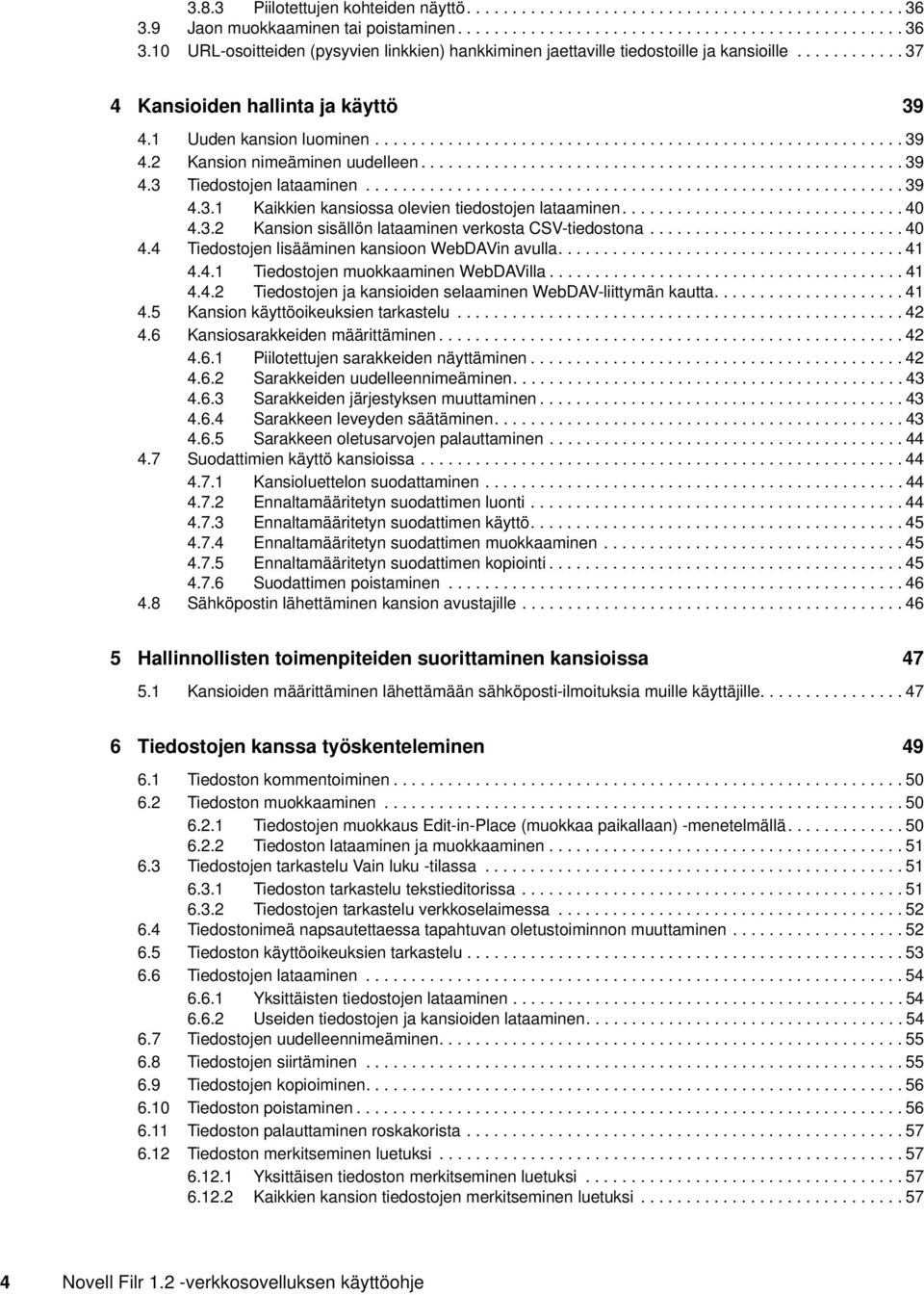 .......................................................... 39 4.3.1 Kaikkien kansiossa olevien tiedostojen lataaminen............................... 40 4.3.2 Kansion sisällön lataaminen verkosta CSV-tiedostona.