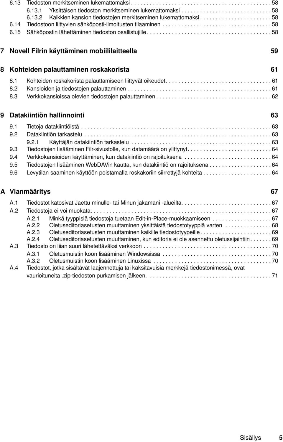 ....................................... 58 7 Novell Filrin käyttäminen mobiililaitteella 59 8 Kohteiden palauttaminen roskakorista 61 8.1 Kohteiden roskakorista palauttamiseen liittyvät oikeudet.