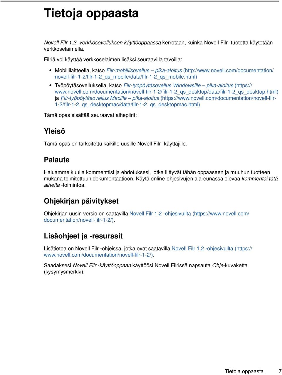 com/documentation/ novell-filr-1-2/filr-1-2_qs_mobile/data/filr-1-2_qs_mobile.html) Työpöytäsovelluksella, katso Filr-työpöytäsovellus Windowsille pika-aloitus (https:// www.novell.com/documentation/novell-filr-1-2/filr-1-2_qs_desktop/data/filr-1-2_qs_desktop.