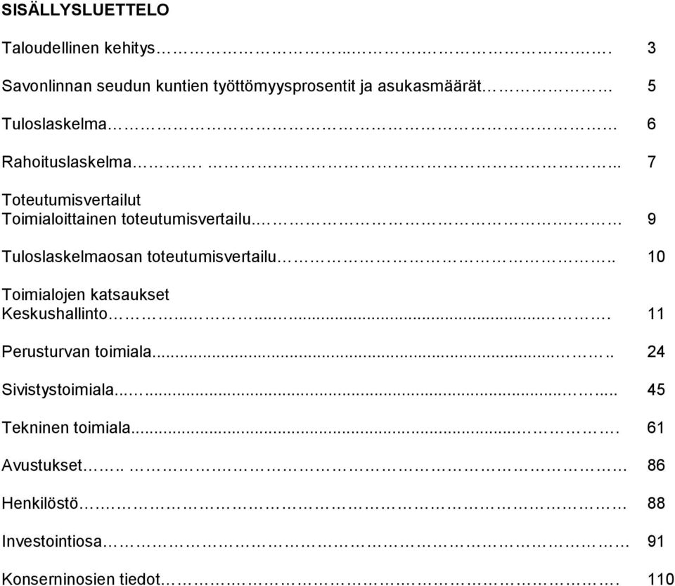 .... 7 Toteutumisvertailut Toimialoittainen toteutumisvertailu.. 9 Tuloslaskelmaosan toteutumisvertailu.