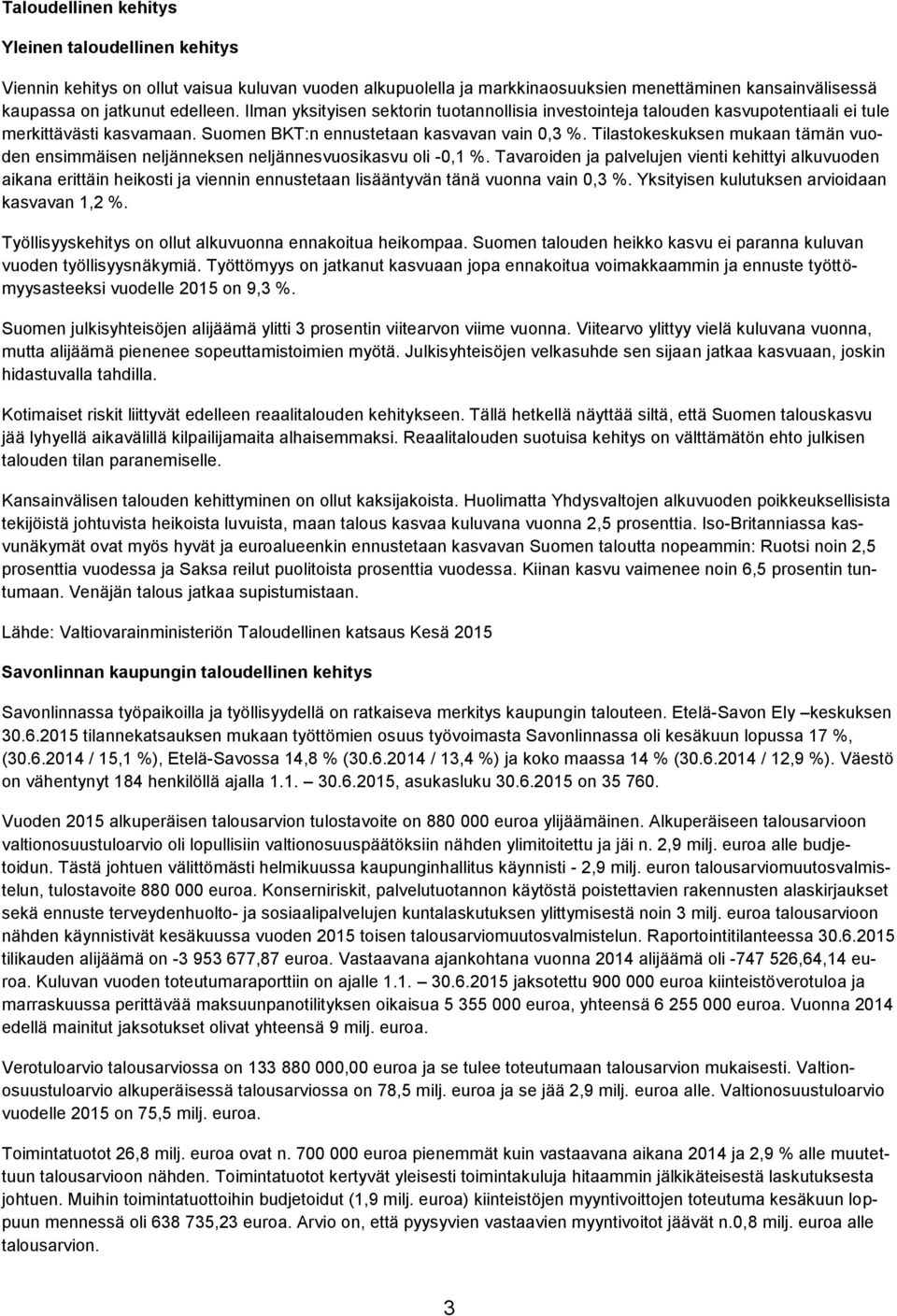 Tilastokeskuksen mukaan tämän vuoden ensimmäisen neljänneksen neljännesvuosikasvu oli -0,1 %.